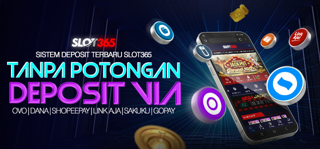 SLOT365 Deposit Tanpa Potongan - Sistem Terbaru