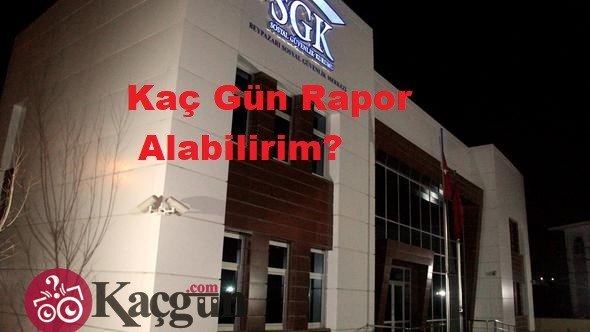 Kaç Gün Rapor Alabilirim?